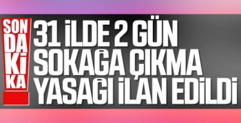 2 gün sokağa çıkma yasağı ilan edildi