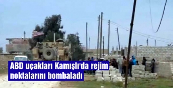 ABD uçakları Kamışlı'da rejim noktalarını bombaladı iddiası