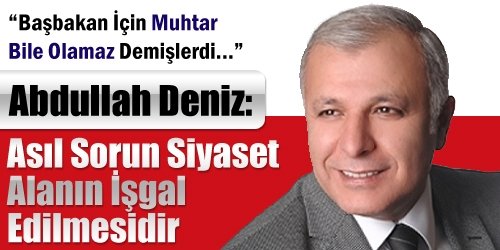 Deniz: Asıl Sorun Siyaset alanının işgal edilmesidir