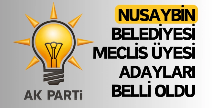 AK Parti Nusaybin Belediyesi Meclis Üyesi Adayları belli oldu