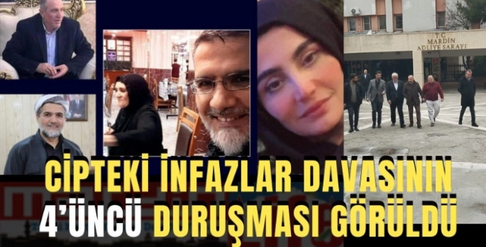 Cipteki infazlar davasının 4’üncü duruşması görüldü