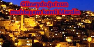 Güneydoğunun muhteşem kenti Mardin