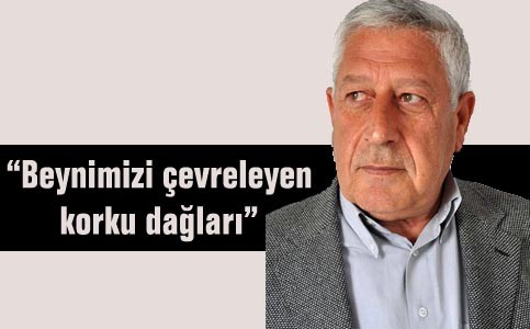 Akıncı yazdı: Beynimizi çevreleyen korku dağları