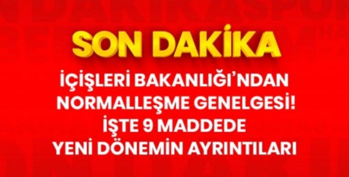 İçişleri Bakanlığından 81 il valiliğine normalleşme genelgesi