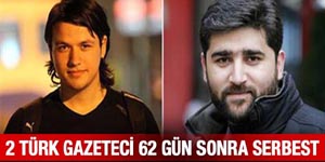 Kayıp Türk Gazeteciler 62 gün sonra serbest