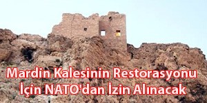 Mardin Kalesinin Restorasyonu İçin NATO'dan İzin Alınacak.