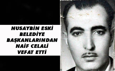 Nusaybin eski belediye başkanlarından Naif Celali vefat etti