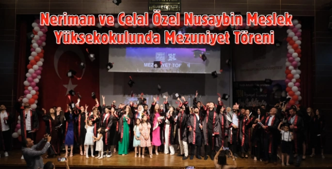 Neriman ve Celal Özel Nusaybin Meslek Yüksekokulunda Mezuniyet Töreni