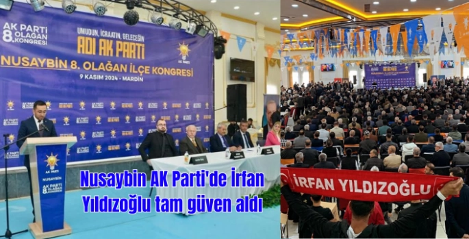Nusaybin AK Parti'de İrfan Yıldızoğlu tam güven aldı