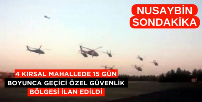 Nusaybin'de 4 kırsal mahallede geçici özel güvenlik bölgesi ilan edildi