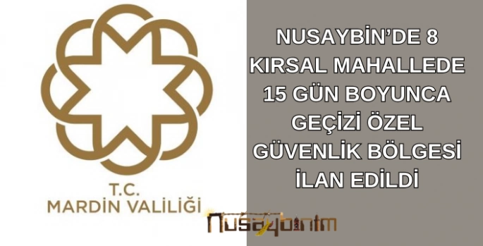 Nusaybin'de 8 kırsal mahallede 15 boyunca özel güvenlik bölgesi ilan edildi
