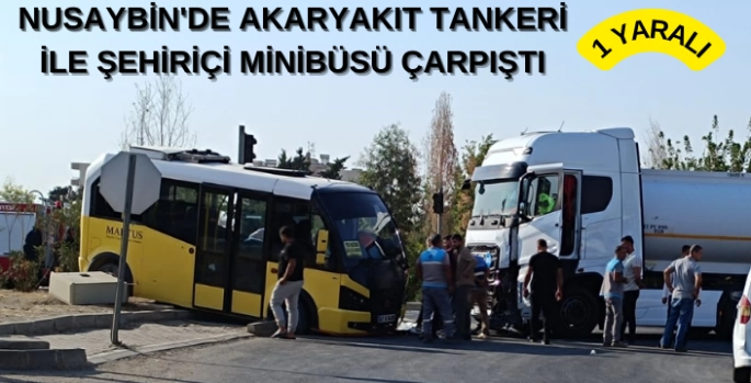 Nusaybin'de akaryakıt tankeri ile şehiriçi minibüsü çarpıştı, 1 yaralı