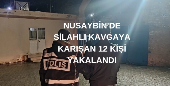 Nusaybin'de Silahlı Kavga Olayına Karışan Şüpheliler Yakalandı