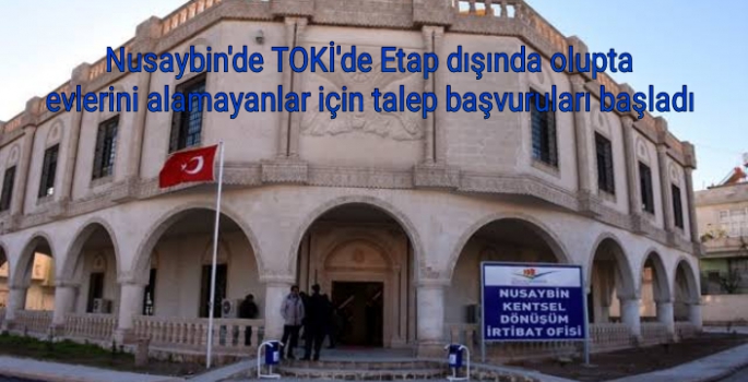 Nusaybin'de TOKİ'de Etap dışında olupta evlerini alamayanlar için talep başvuruları başladı