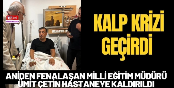 Nusaybin İlçe Milli Eğitim Müdürü Ümit Çetin, kalp krizi geçirdi