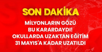 Okullarda uzaktan eğitim 31 Mayıs'a kadar devam edecek