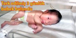 Terk edilmiş 3 günlük bebek bulundu