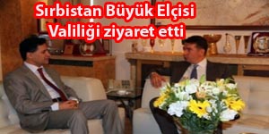 Sırbistan Büyük Elçisi Valiliği ziyaret etti